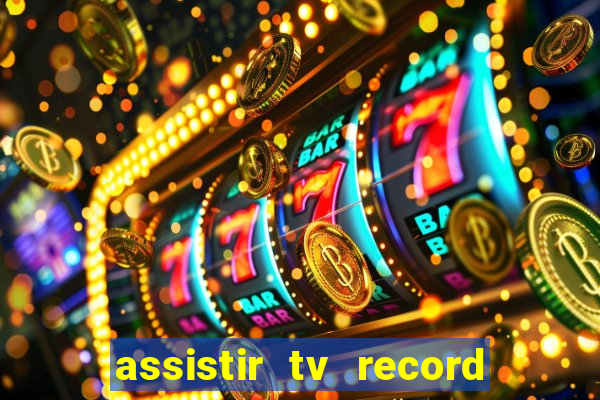 assistir tv record ao vivo